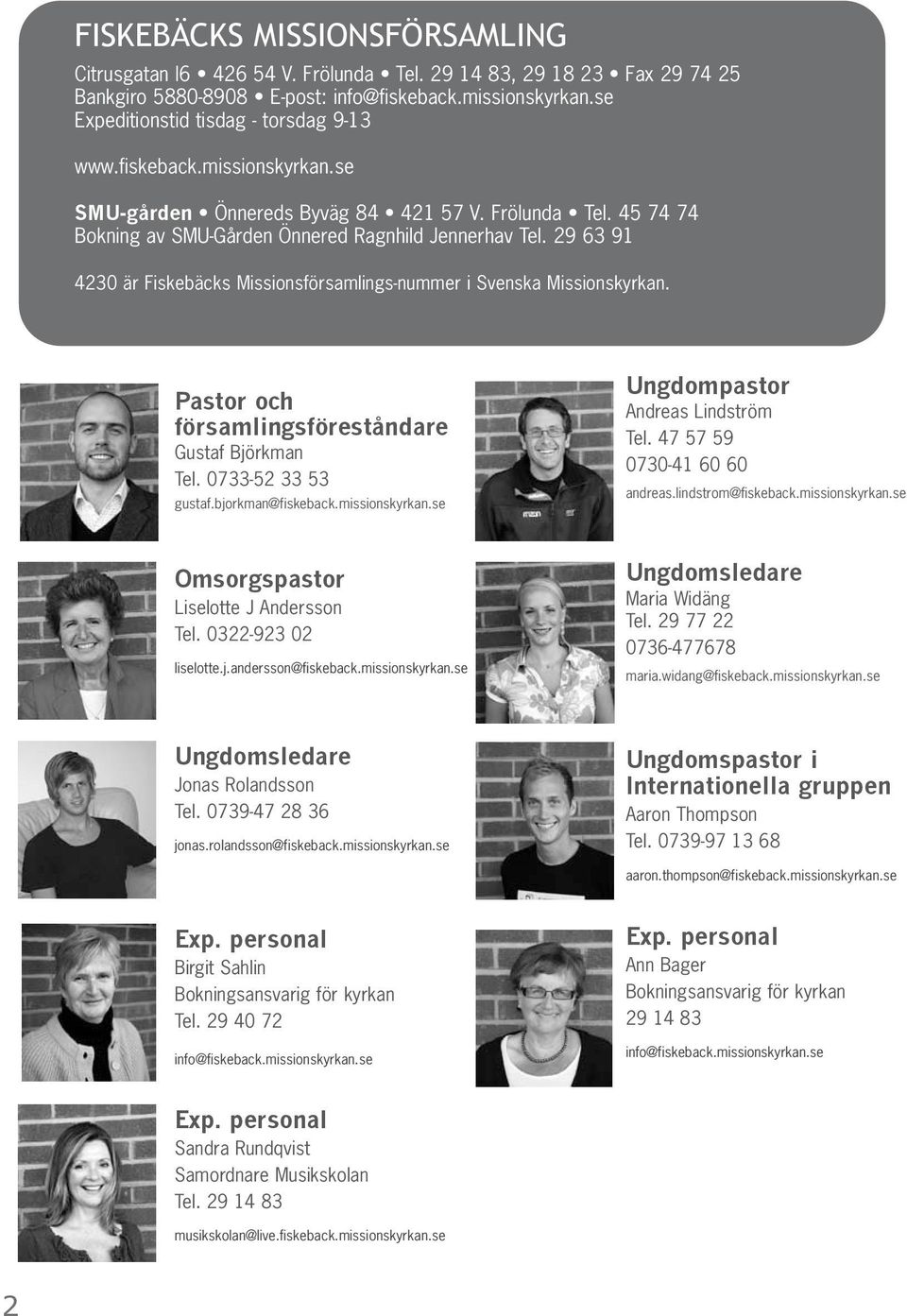 29 63 91 4230 är Fiskebäcks Missionsförsamlings-nummer i Svenska Missionskyrkan. Pastor och församlingsföreståndare Gustaf Björkman Tel. 0733-52 33 53 gustaf.bjorkman@fiskeback.missionskyrkan.