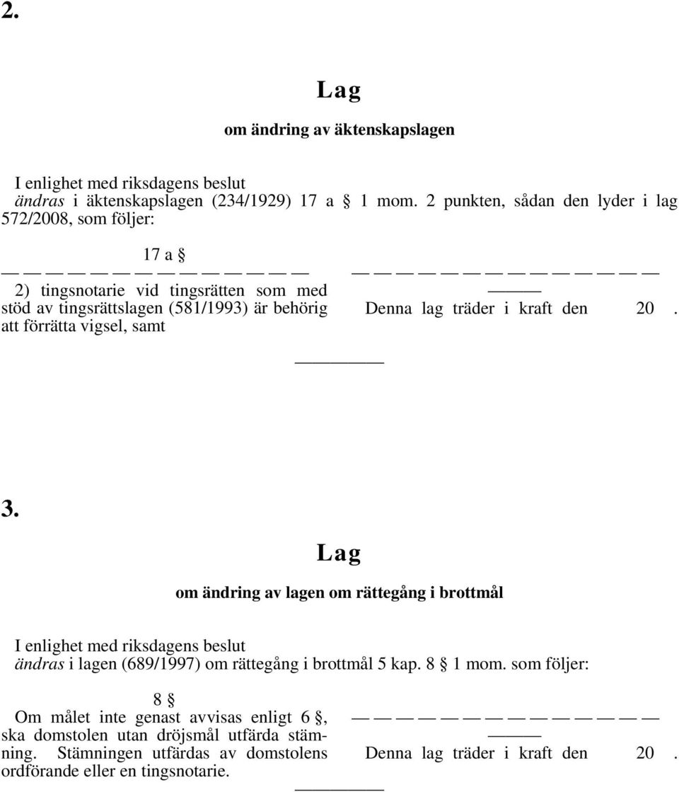 (581/1993) är behörig att förrätta vigsel, samt 3.