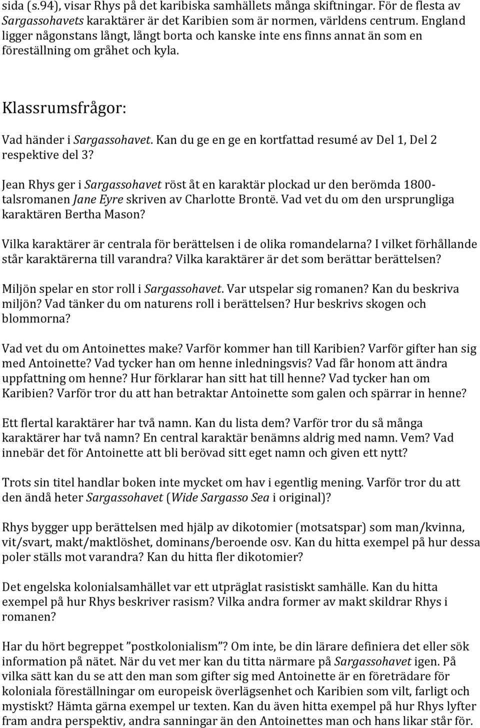 Kan du ge en ge en kortfattad resumé av Del 1, Del 2 respektive del 3? Jean Rhys ger i Sargassohavet röst åt en karaktär plockad ur den berömda 1800- talsromanen Jane Eyre skriven av Charlotte Brontë.