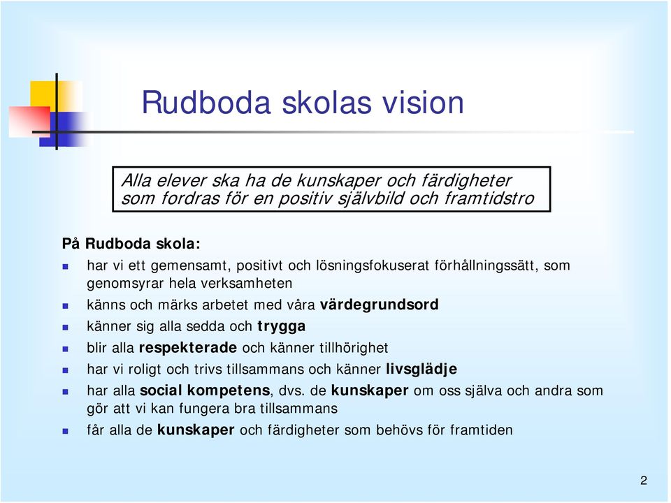 alla sedda och trygga blir alla respekterade och känner tillhörighet har vi roligt och trivs tillsammans och känner livsglädje har alla social