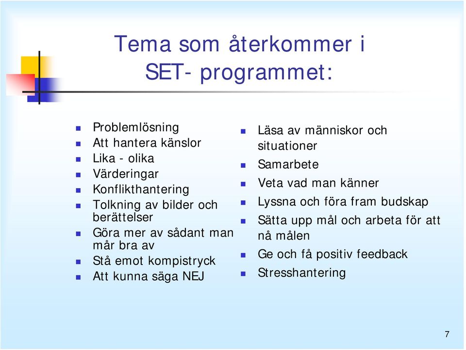 kompistryck Att kunna säga NEJ Läsa av människor och situationer Samarbete Veta vad man känner Lyssna