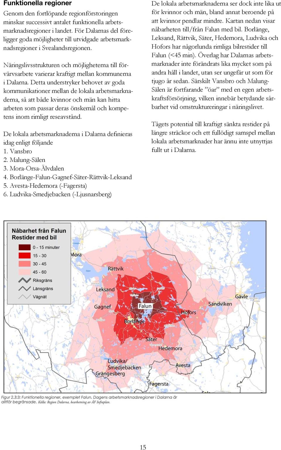 Näringslivsstrukturen och möjligheterna till förvärvsarbete varierar kraftigt mellan kommunerna i Dalarna.