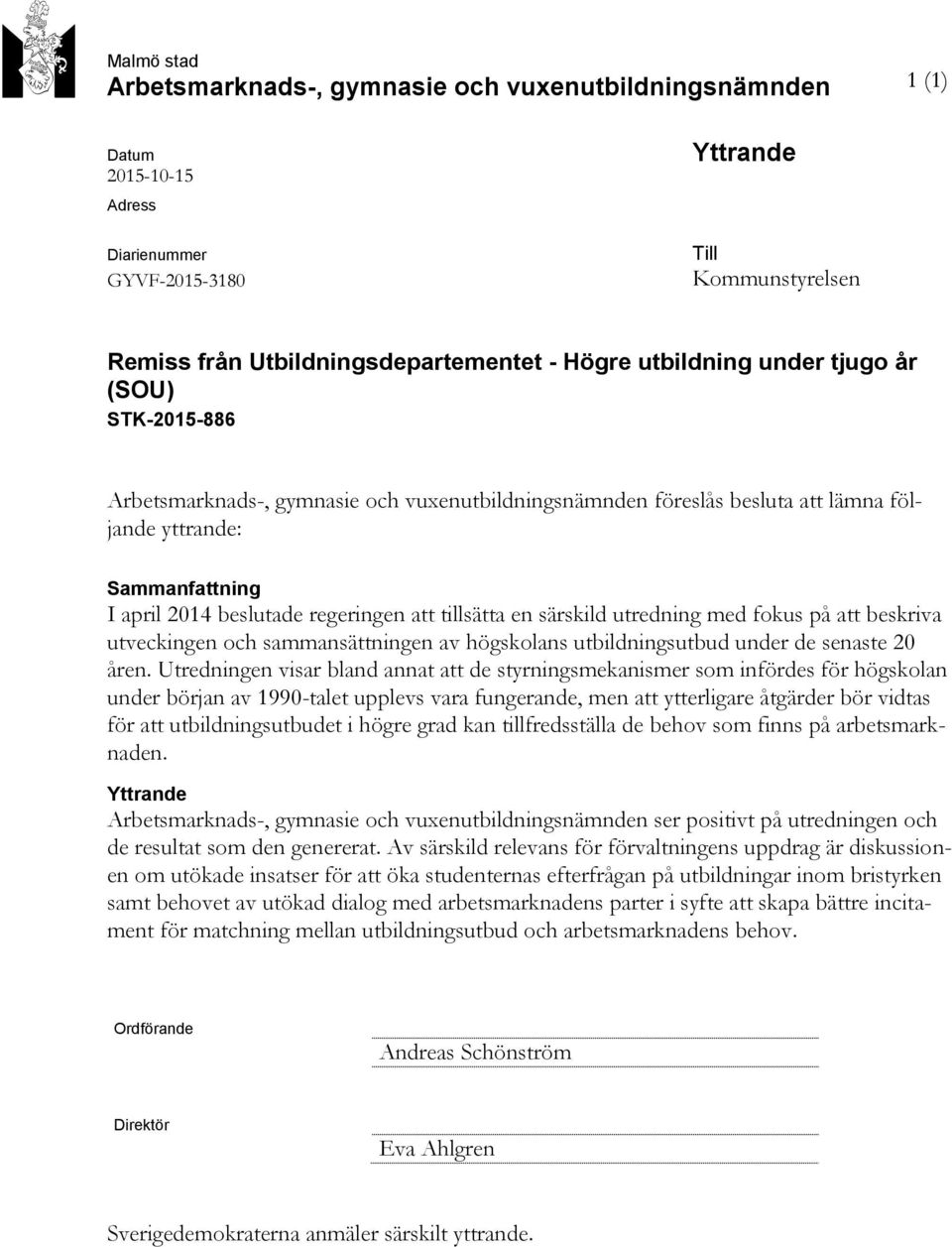 tillsätta en särskild utredning med fokus på att beskriva utveckingen och sammansättningen av högskolans utbildningsutbud under de senaste 20 åren.