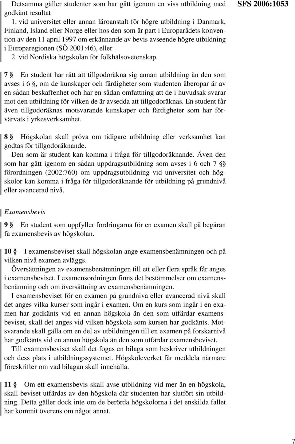 avseende högre utbildning i Europaregionen (SÖ 2001:46), eller 2. vid Nordiska högskolan för folkhälsovetenskap.