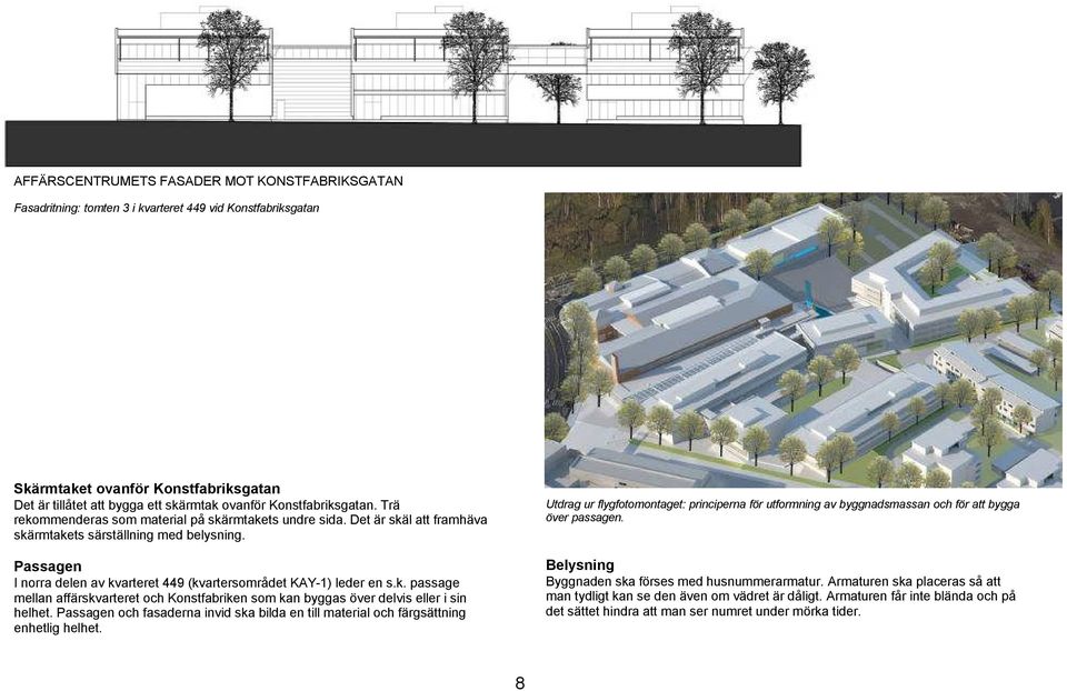 Passagen I norra delen av kvarteret 449 (kvartersområdet KAY-1) leder en s.k. passage mellan affärskvarteret och Konstfabriken som kan byggas över delvis eller i sin helhet.