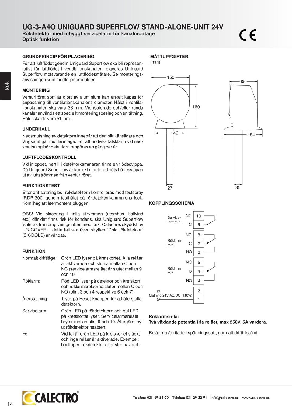 MONTERING Venturiröret som är gjort av aluminium kan enkelt kapas för anpassning till ventilationskanalens diameter. Hålet i ventilationskanalen ska vara 38 mm.