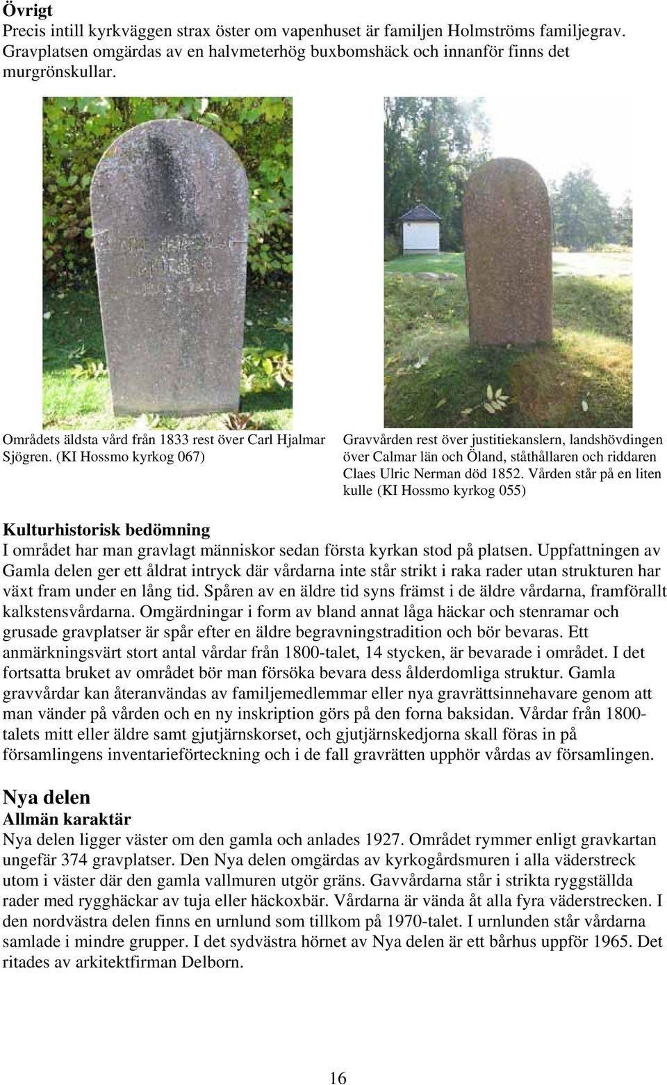 (KI Hossmo kyrkog 067) Gravvården rest över justitiekanslern, landshövdingen över Calmar län och Öland, ståthållaren och riddaren Claes Ulric Nerman död 1852.