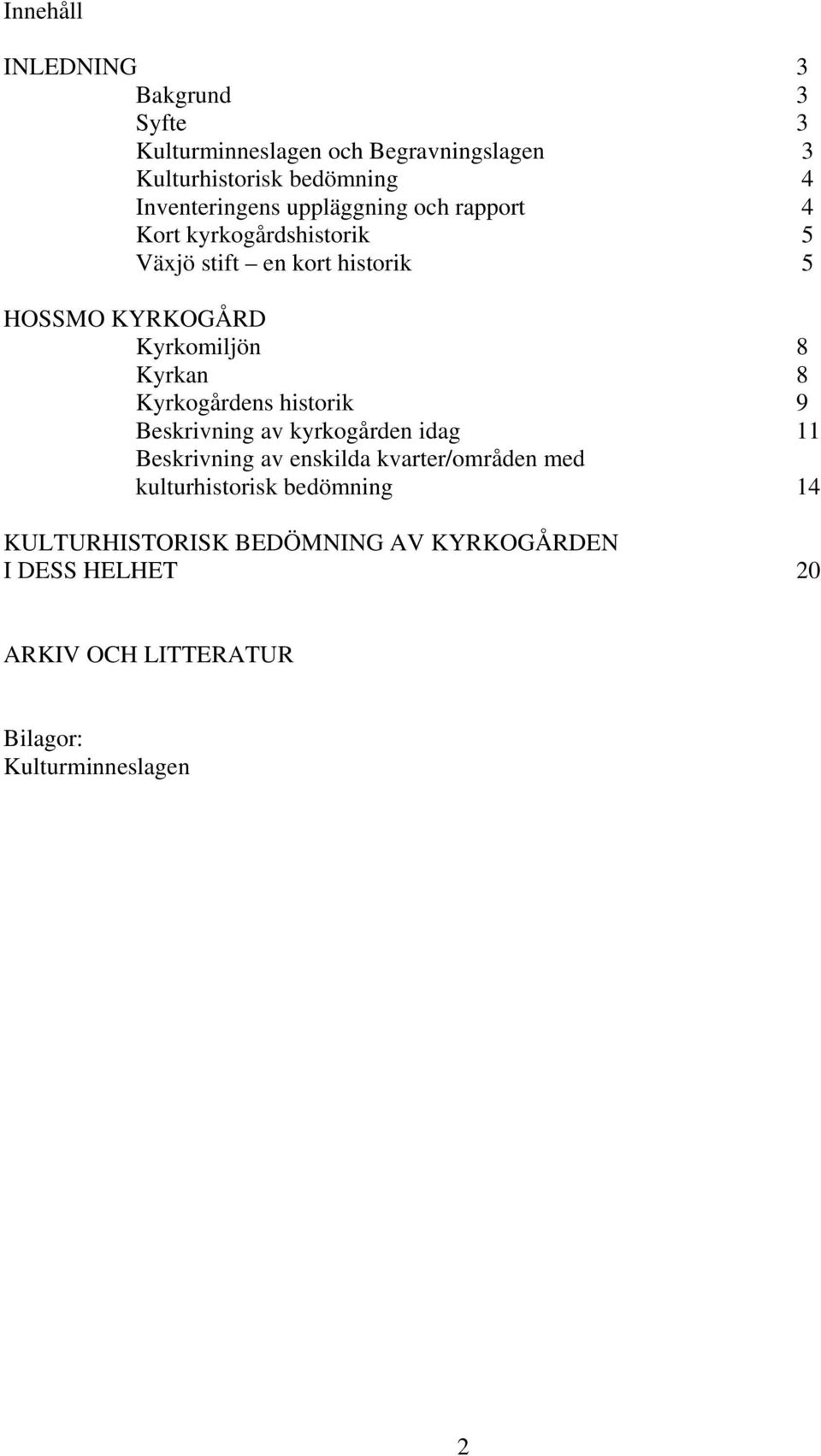 Kyrkomiljön 8 Kyrkan 8 Kyrkogårdens historik 9 Beskrivning av kyrkogården idag 11 Beskrivning av enskilda kvarter/områden