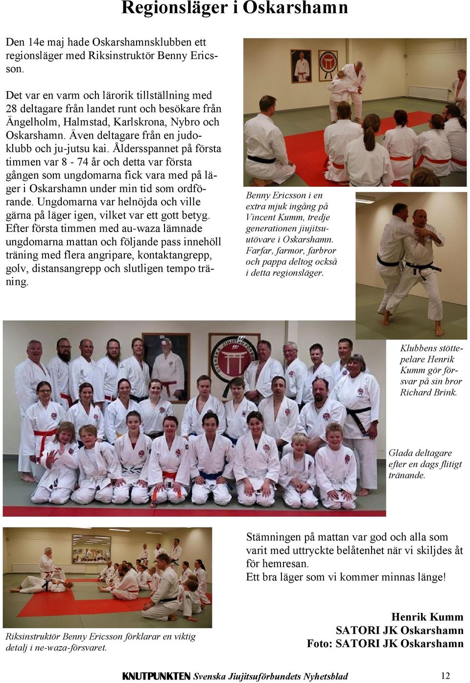 Även deltagare från en judoklubb och ju-jutsu kai.