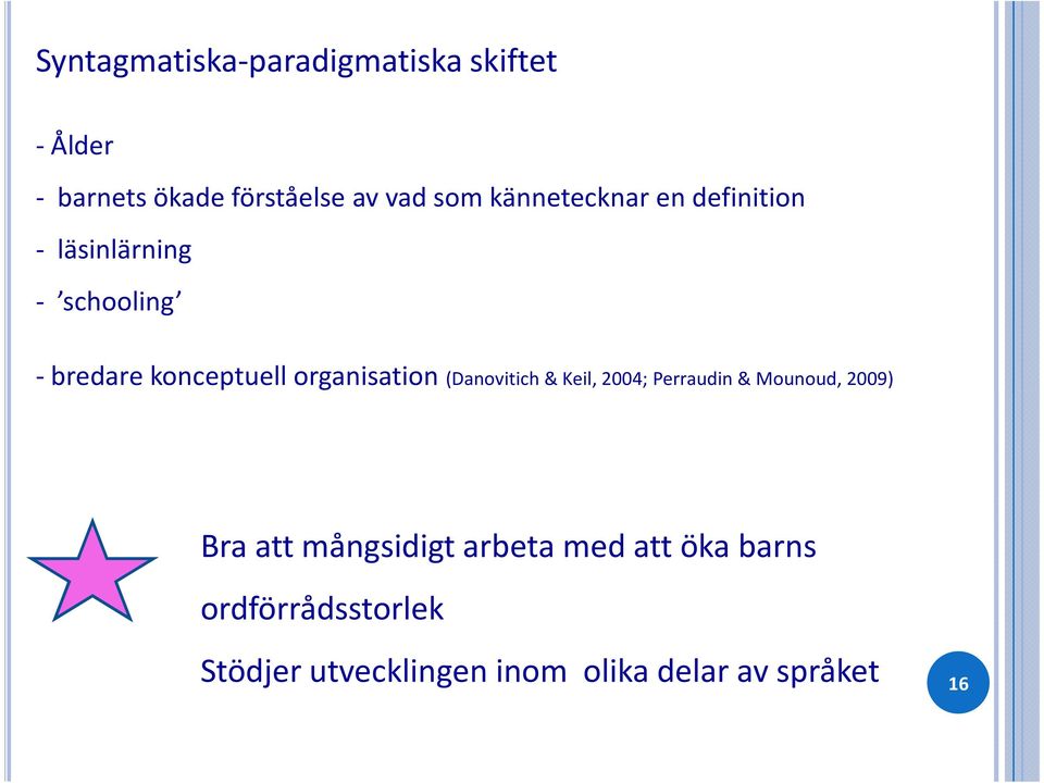 organisation (Danovitich& Keil, 2004; Perraudin & Mounoud, 2009) Bra att mångsidigt