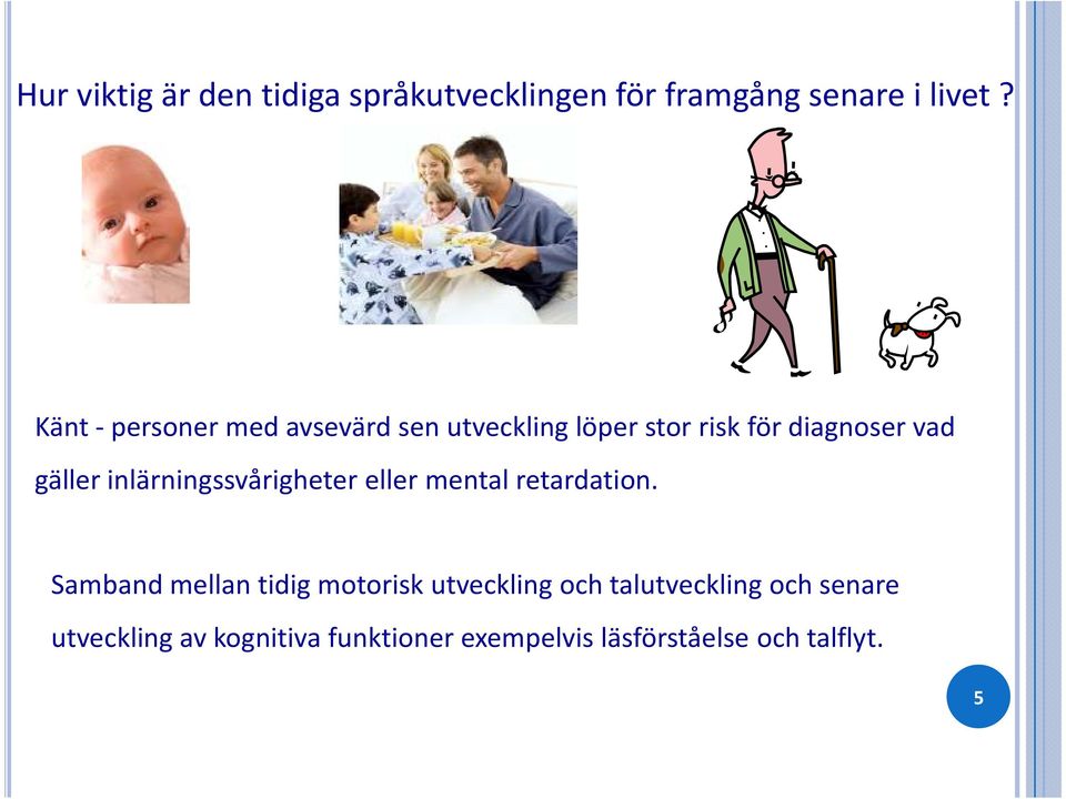 inlärningssvårigheter eller mental retardation.