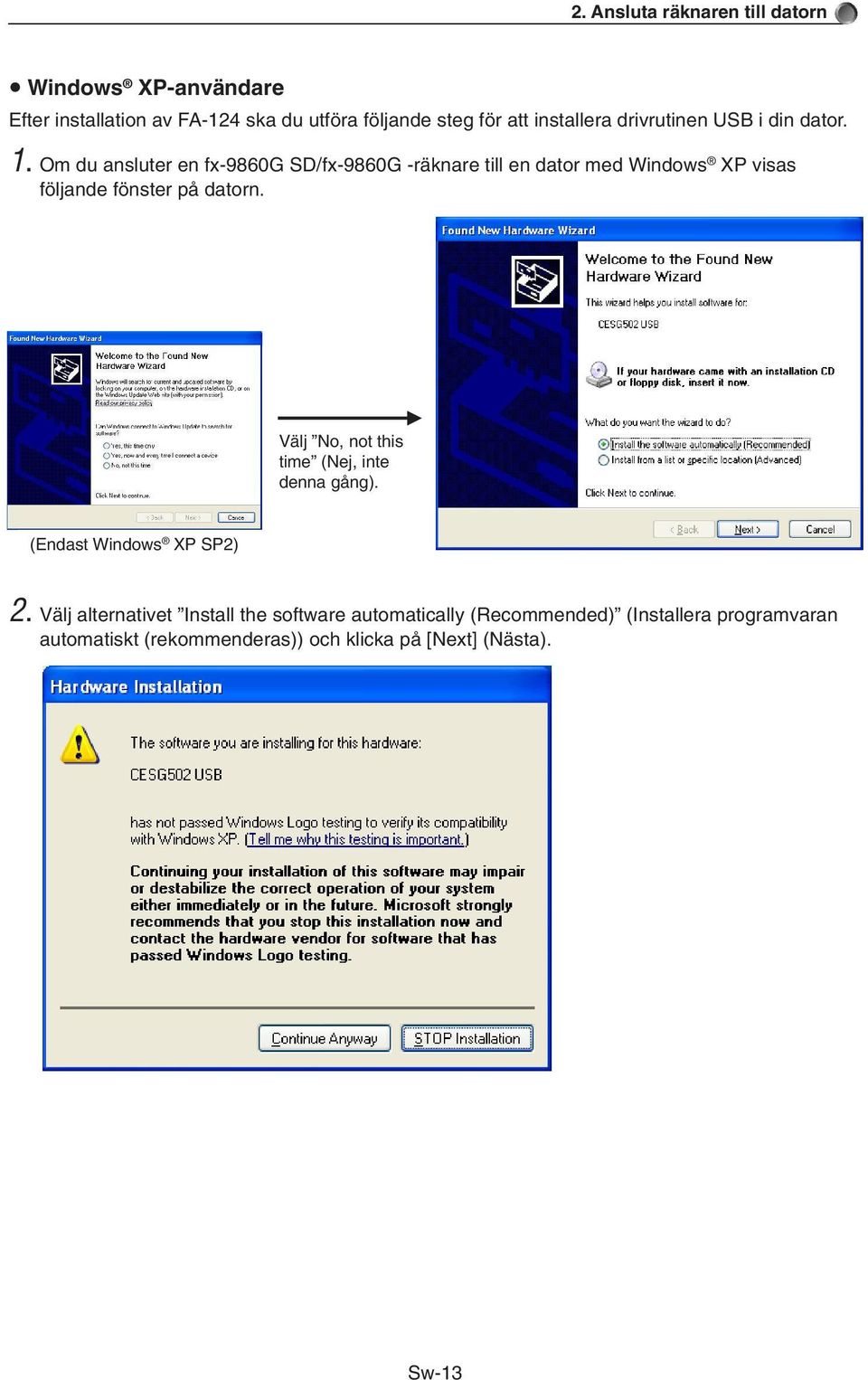Om du ansluter en fx-9860g SD/fx-9860G -räknare till en dator med Windows XP visas följande fönster på datorn.