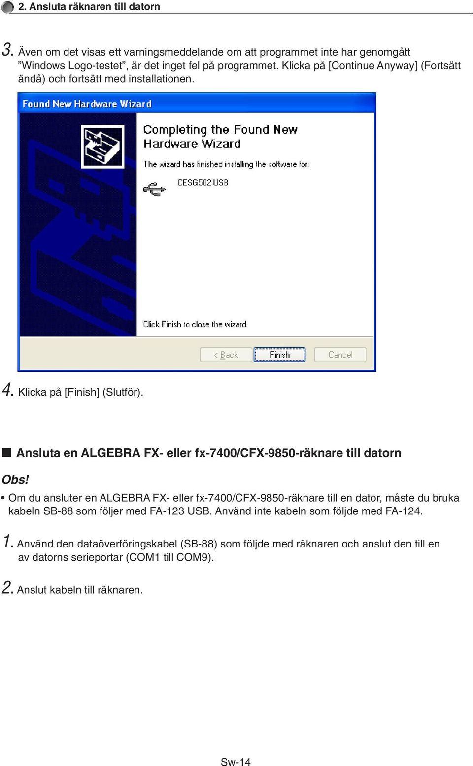 k Ansluta en ALGEBRA FX- eller fx-7400/cfx-9850-räknare till datorn Obs!