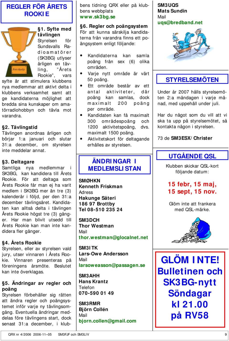 samt att ge kandidaterna möjlighet att bredda sina kunskaper om amatörradiohobbyn och tävla mot varandra. 2.
