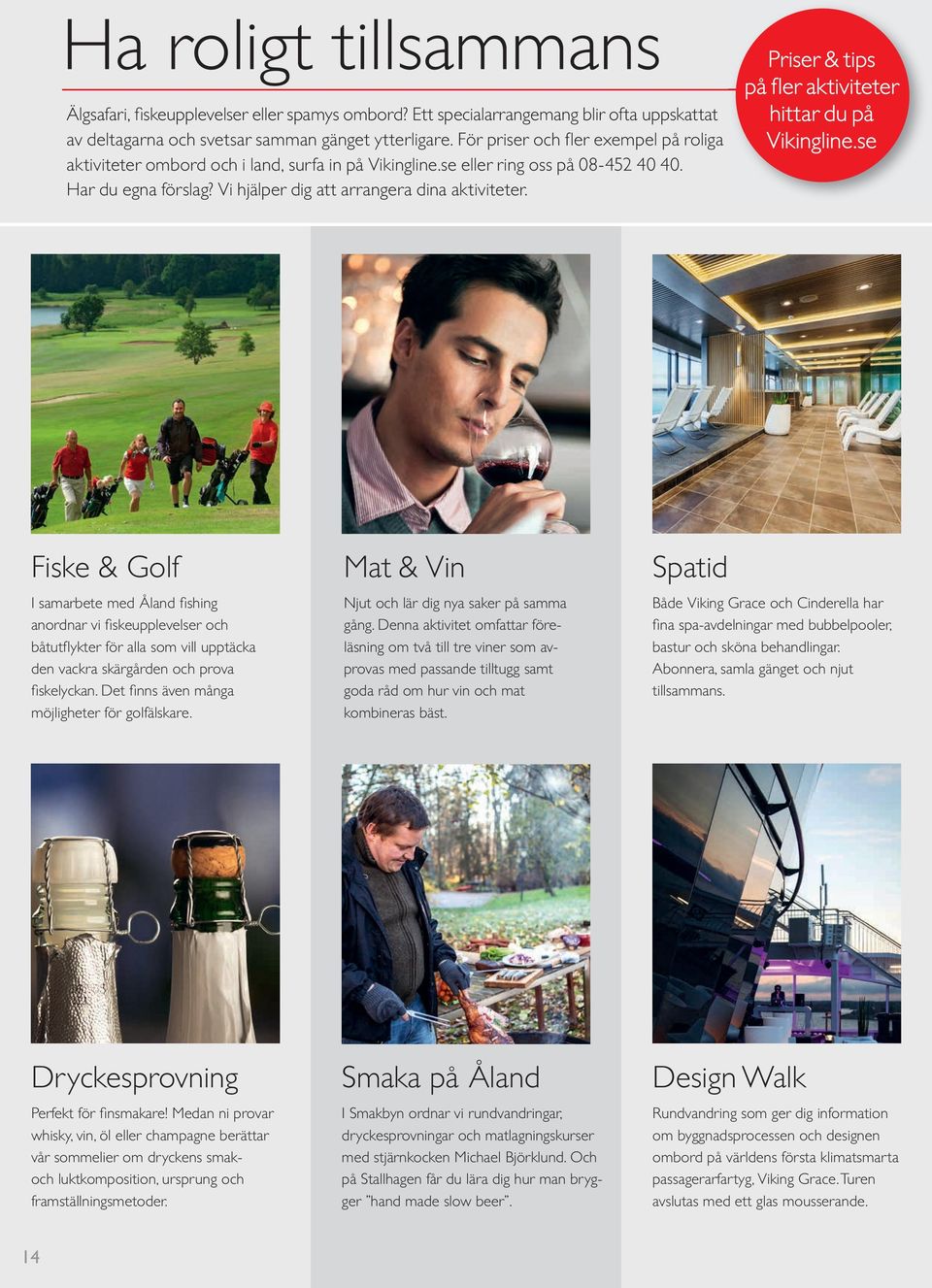 Priser & tips på fl er aktiviteter hittar du på Vikingline.