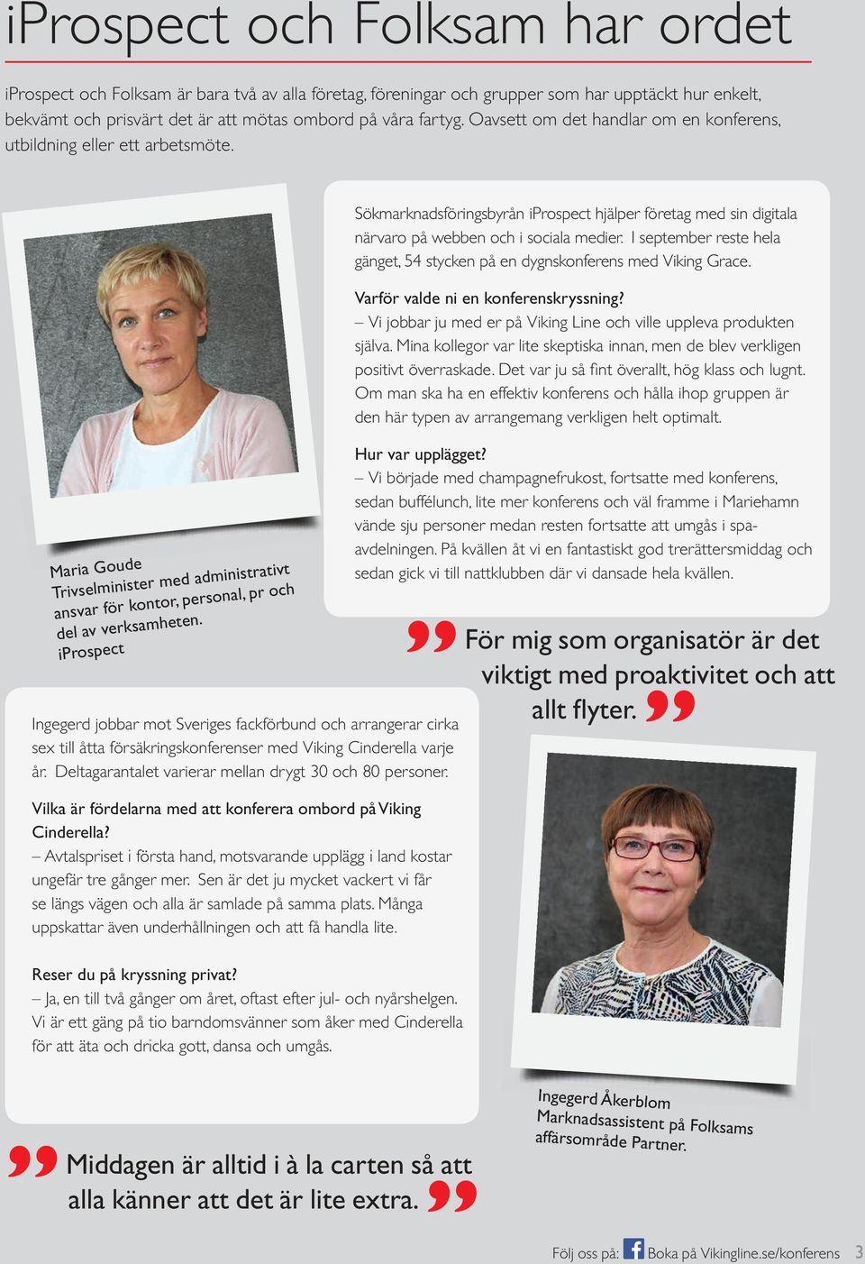Oavsett om det handlar om en konferens, utbildning eller ett arbetsmöte. Maria Goude Trivselminister med administrativt ansvar för kontor, personal, pr och del av verksamheten.