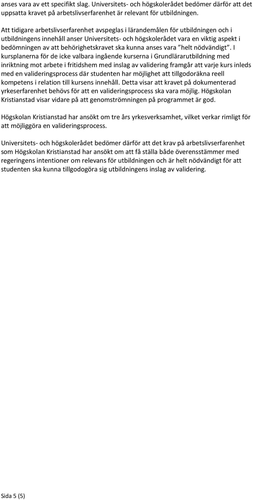 behörighetskravet ska kunna anses vara helt nödvändigt.
