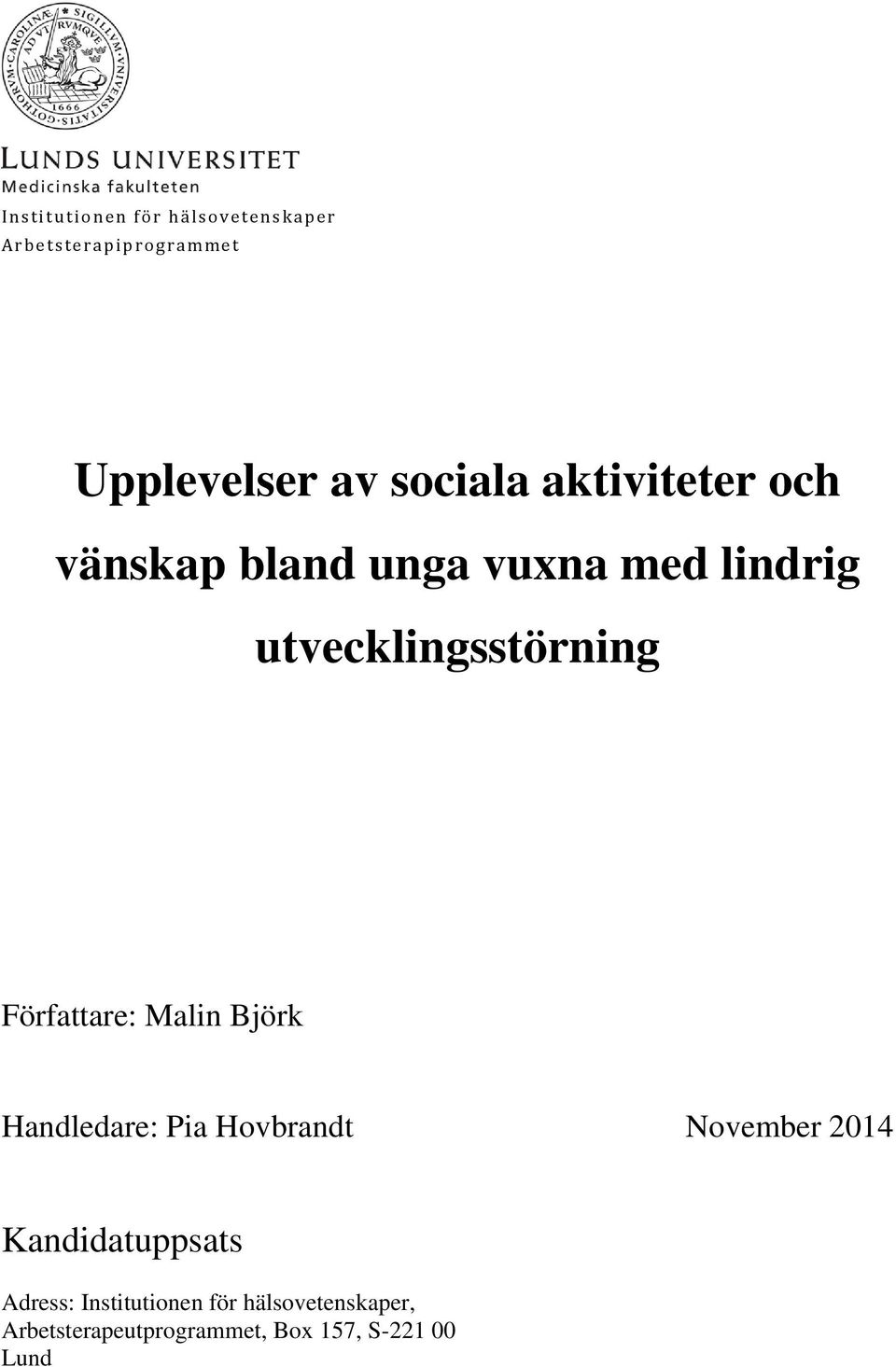 Författare: Malin Björk Handledare: Pia Hovbrandt November 2014 Kandidatuppsats