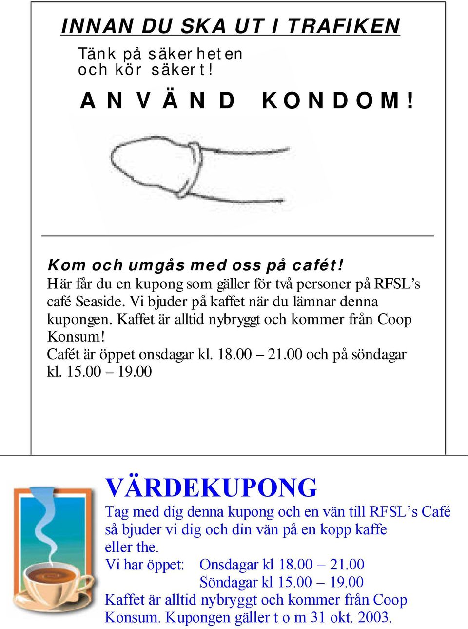 Kaffet är alltid nybryggt och kommer från Coop Konsum! Cafét är öppet onsdagar kl. 18.00 21.00 och på söndagar kl. 15.00 19.