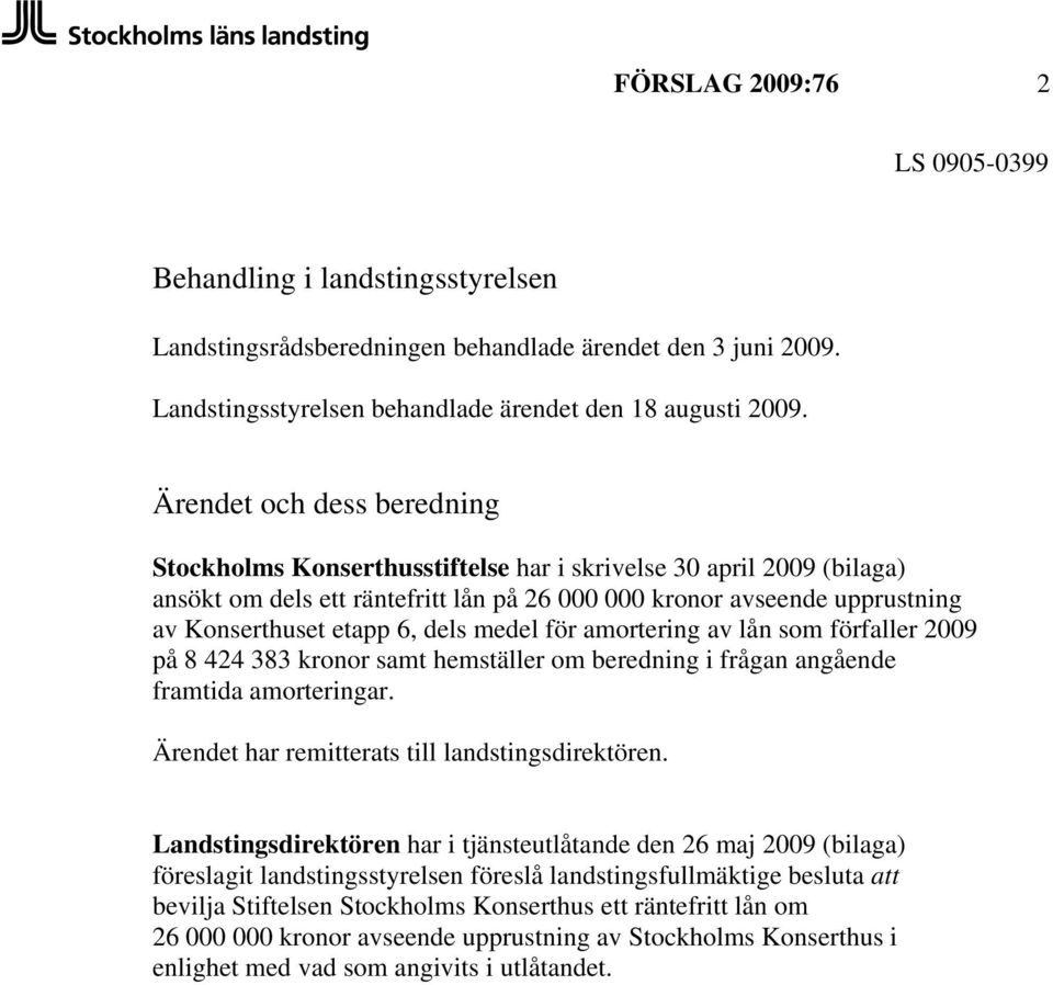 dels medel för amortering av lån som förfaller 2009 på 8 424 383 kronor samt hemställer om beredning i frågan angående framtida amorteringar. Ärendet har remitterats till landstingsdirektören.