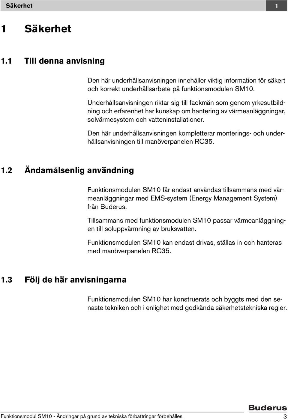 Den här underhållsanvisningen kompletterar monterings- och underhållsanvisningen till manöverpanelen RC35. 1.