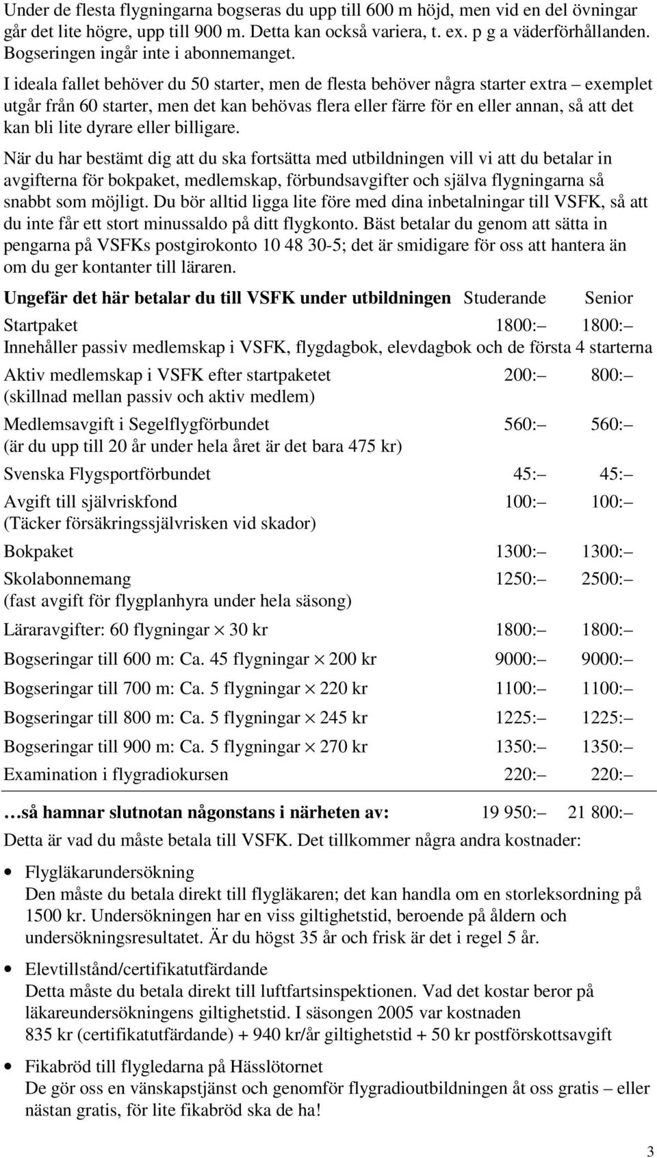 I ideala fallet behöver du 50 starter, men de flesta behöver några starter extra exemplet utgår från 60 starter, men det kan behövas flera eller färre för en eller annan, så att det kan bli lite