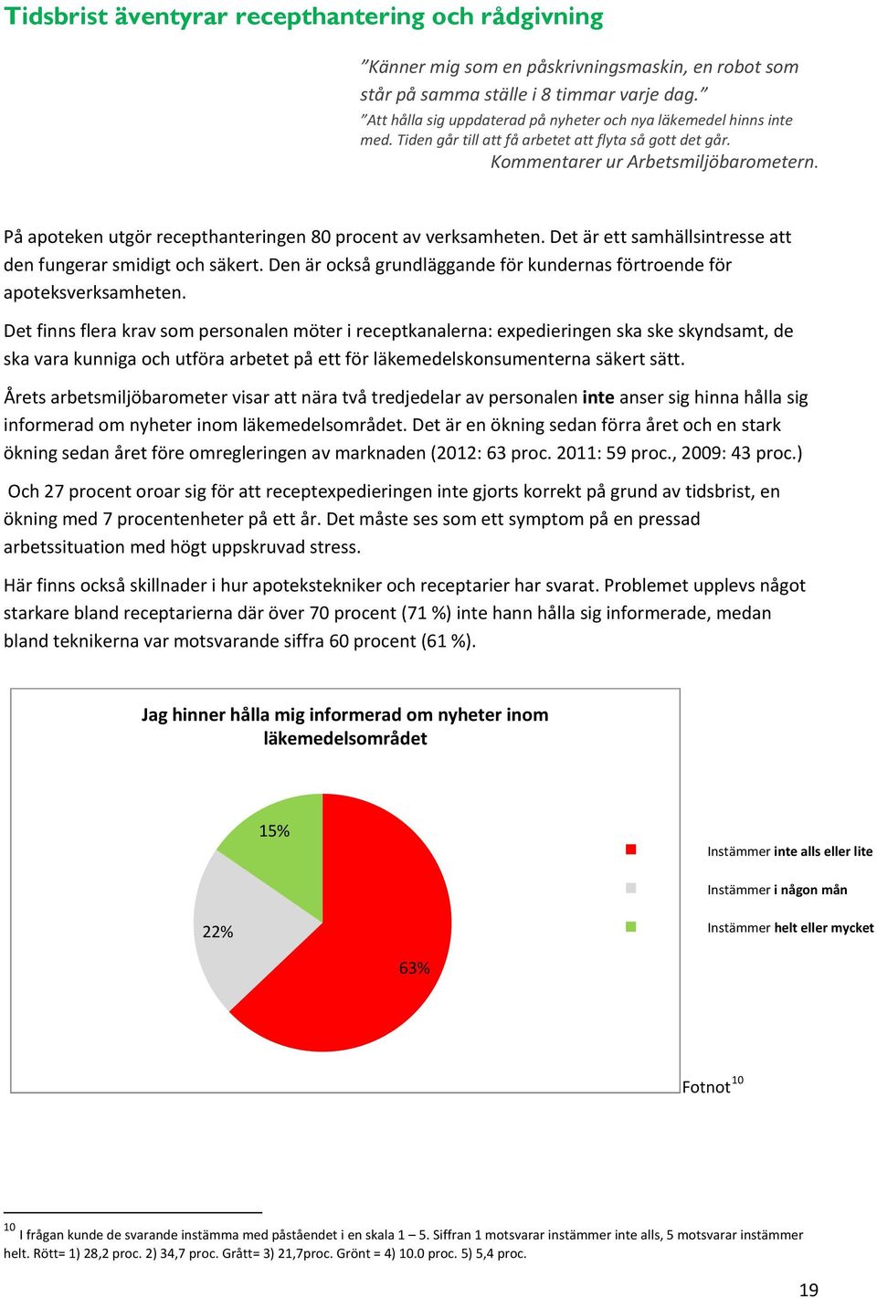 På apoteken utgör recepthanteringen 80 procent av verksamheten. Det är ett samhällsintresse att den fungerar smidigt och säkert.