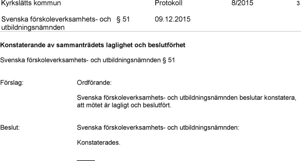 beslutförhet 51 Förslag: Ordförande: beslutar