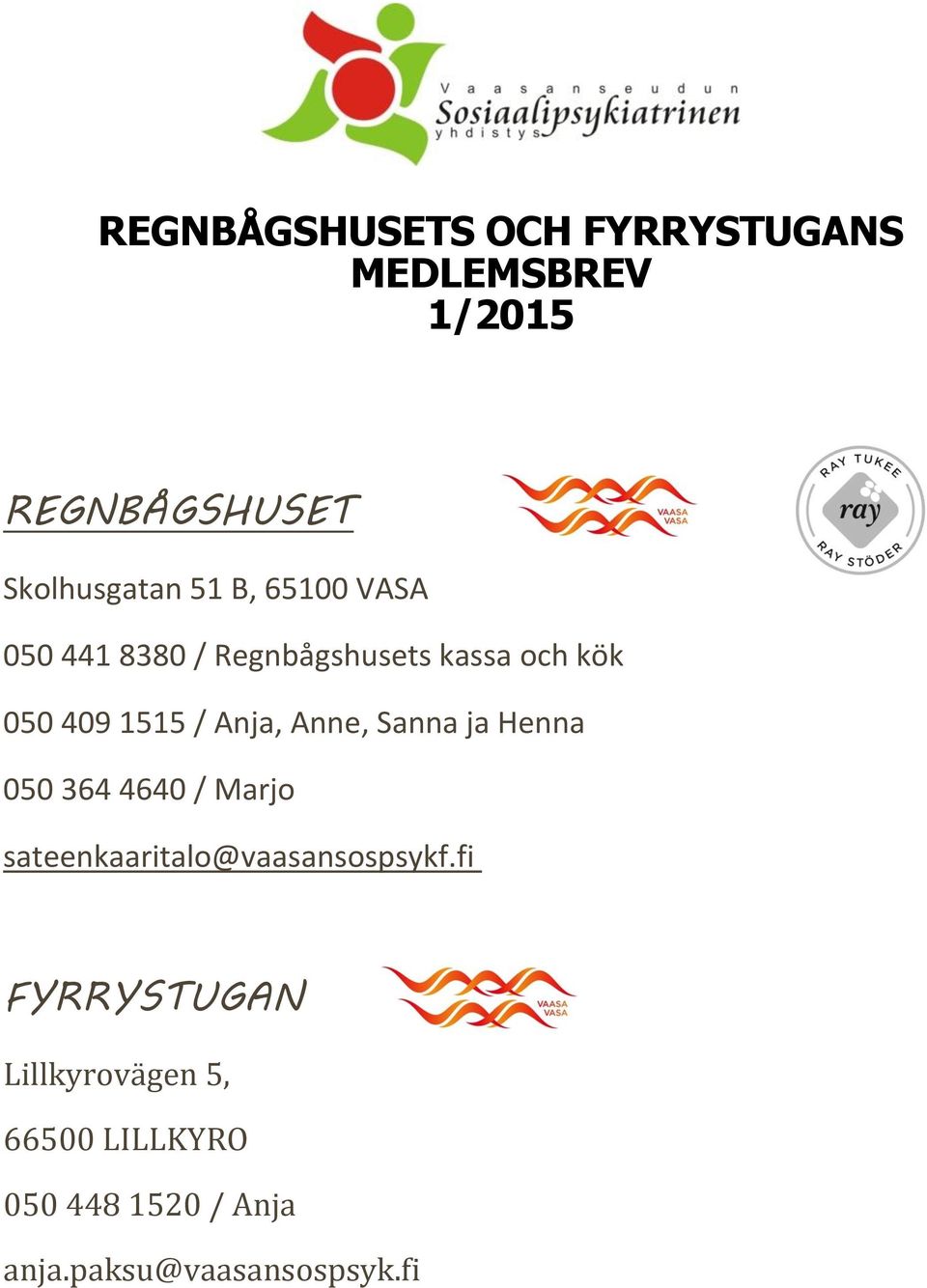 Anne, Sanna ja Henna 050 364 4640 / Marjo sateenkaaritalo@vaasansospsykf.
