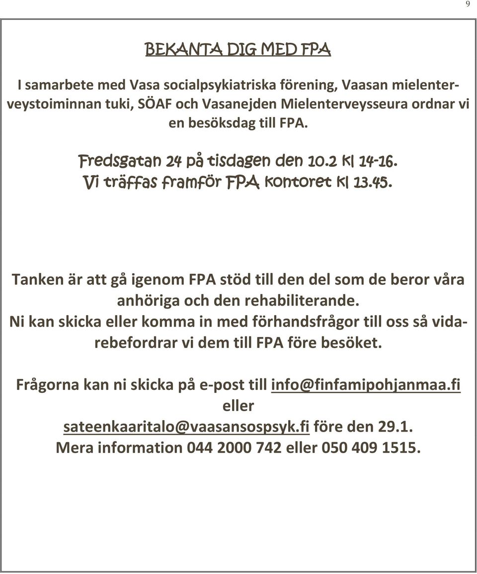Tanken är att gå igenom FPA stöd till den del som de beror våra anhöriga och den rehabiliterande.