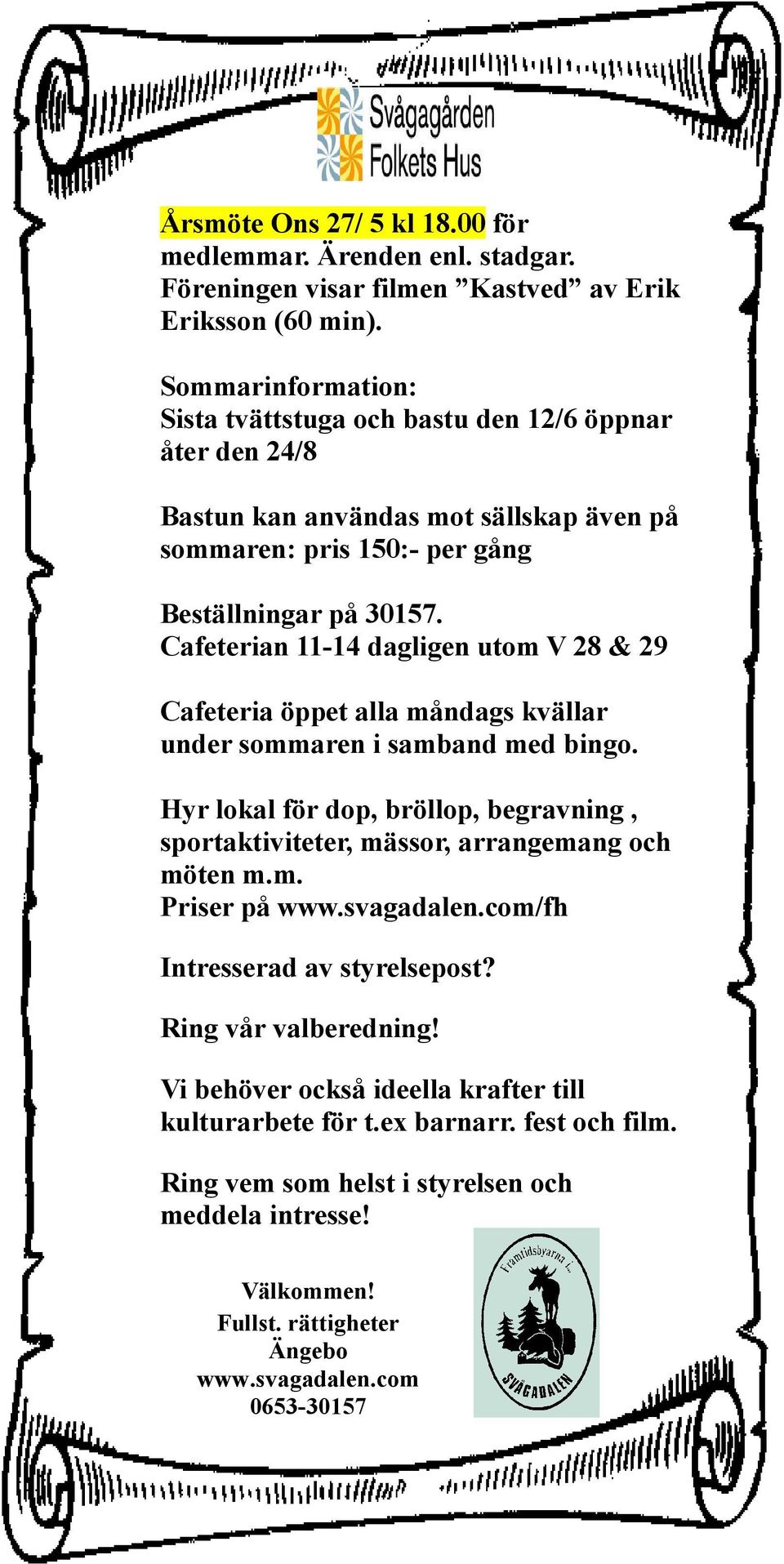 Cafeterian 11-14 dagligen utom V 28 & 29 Cafeteria öppet alla måndags kvällar under sommaren i samband med bingo.