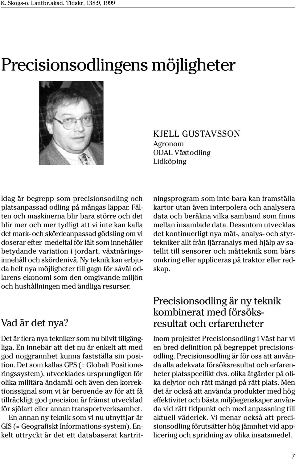 variation i jordart, växtnäringsinnehåll och skördenivå.