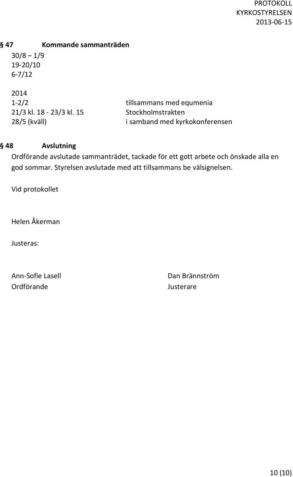 sammanträdet, tackade för ett gott arbete och önskade alla en god sommar.