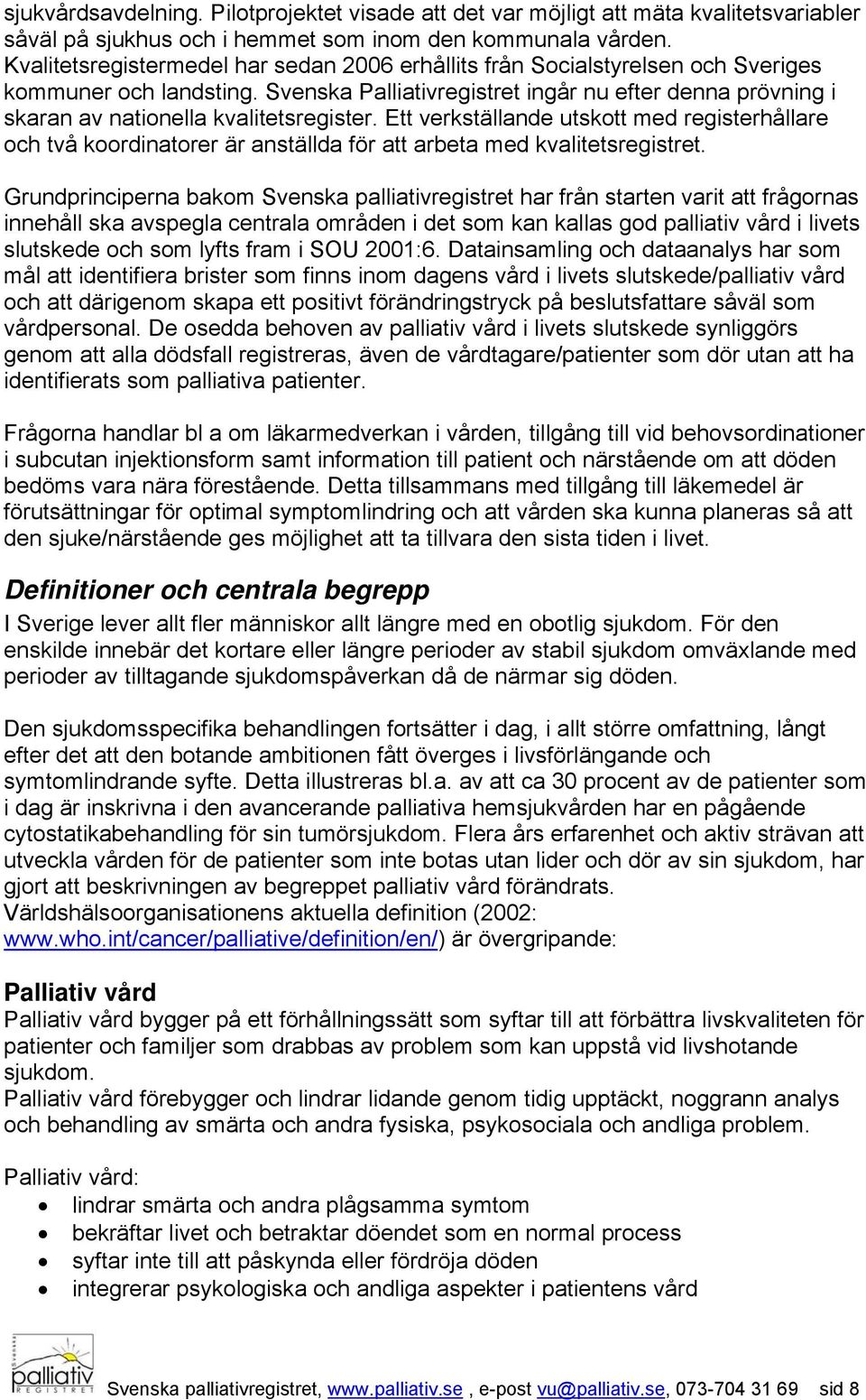 Svenska Palliativregistret ingår nu efter denna prövning i skaran av nationella kvalitetsregister.