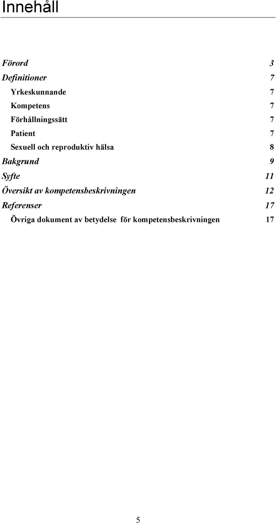 Bakgrund 9 Syfte 11 Översikt av kompetensbeskrivningen 12