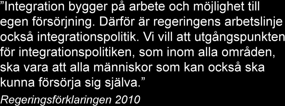 Vi vill att utgångspunkten för integrationspolitiken, som inom alla