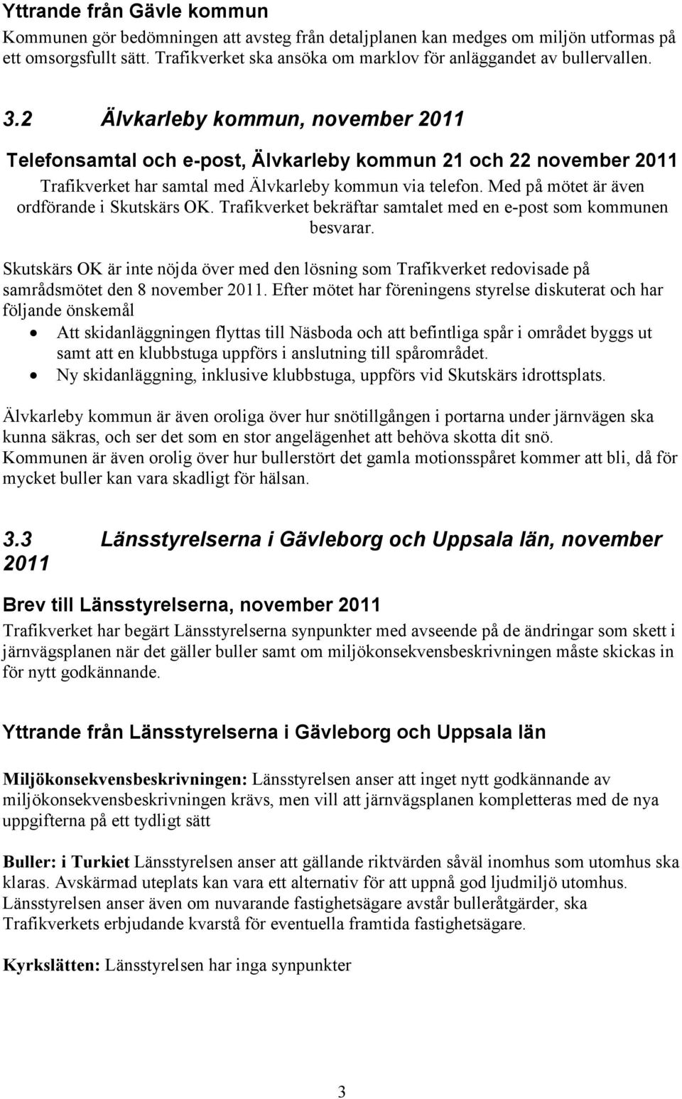 2 Älvkarleby kommun, november 2011 Telefonsamtal och e-post, Älvkarleby kommun 21 och 22 november 2011 Trafikverket har samtal med Älvkarleby kommun via telefon.