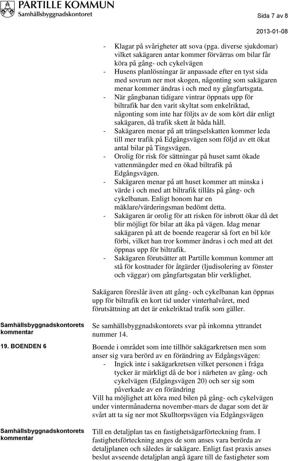 sakägaren menar kommer ändras i och med ny gångfartsgata.