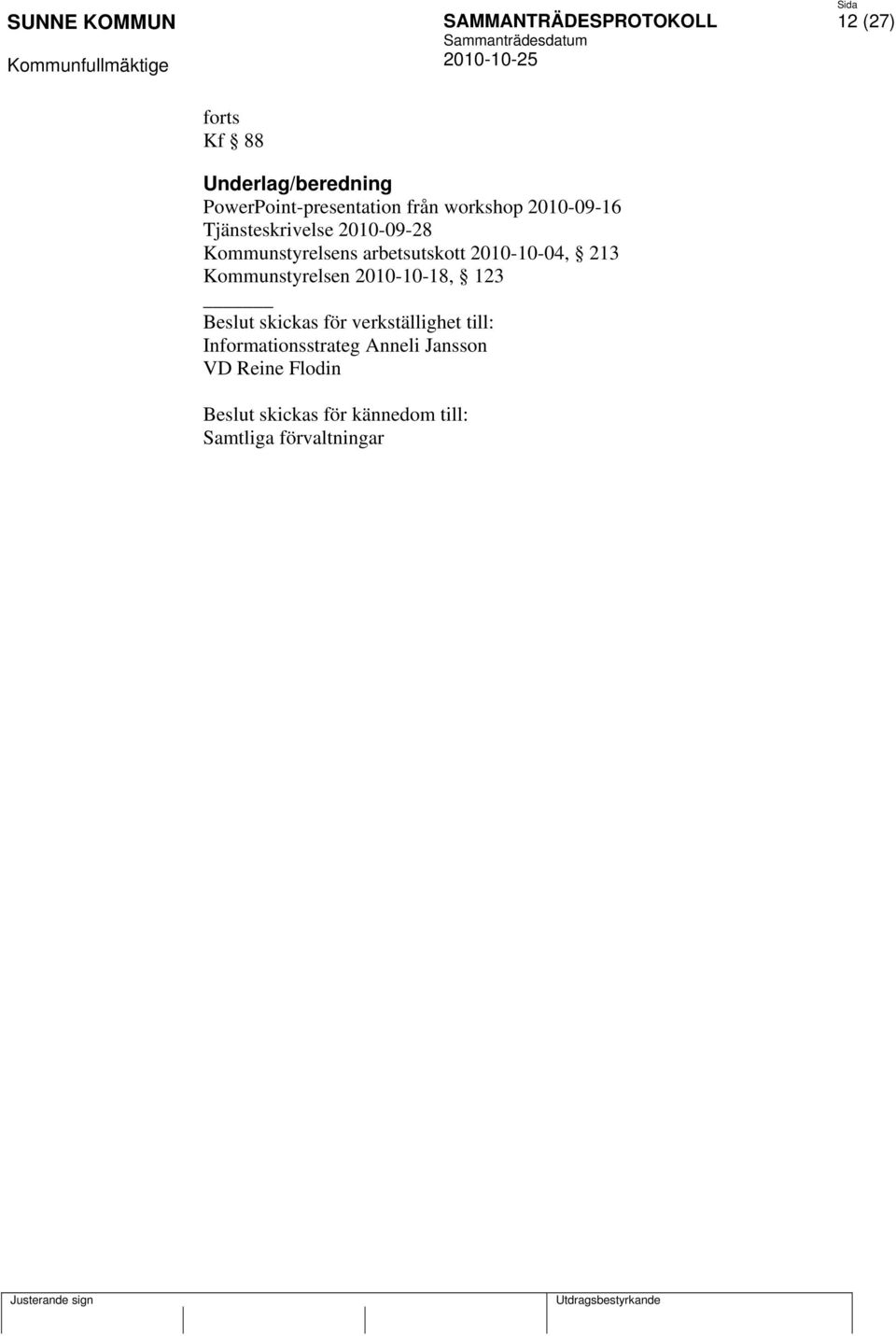 Kommunstyrelsen 2010-10-18, 123 Beslut skickas för verkställighet till: