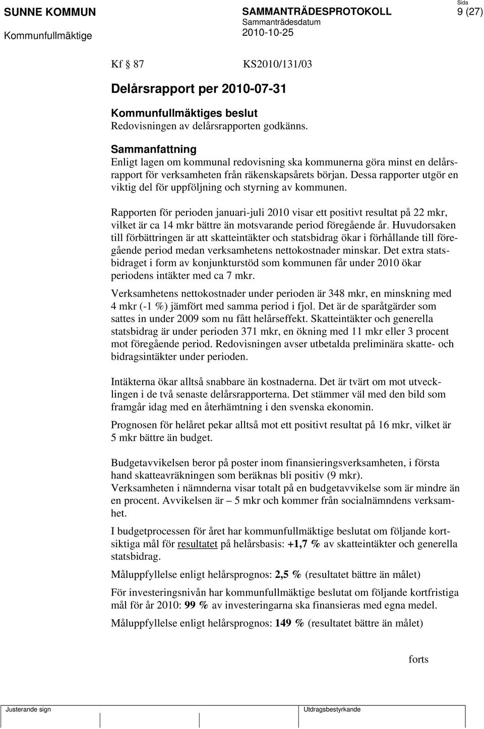 Dessa rapporter utgör en viktig del för uppföljning och styrning av kommunen.