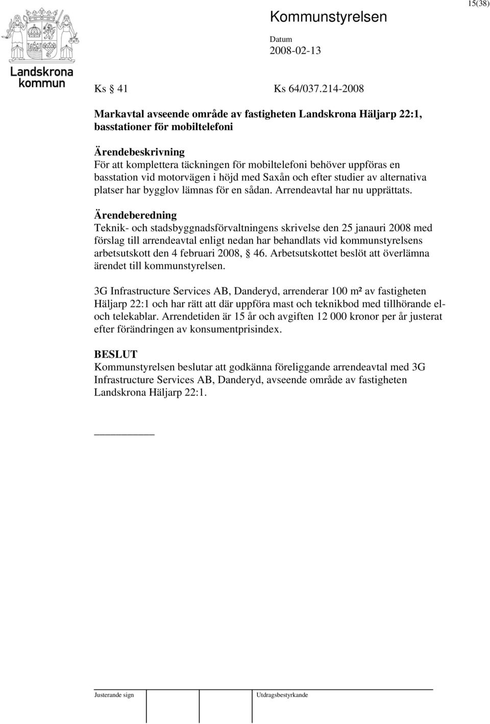 motorvägen i höjd med Saxån och efter studier av alternativa platser har bygglov lämnas för en sådan. Arrendeavtal har nu upprättats.