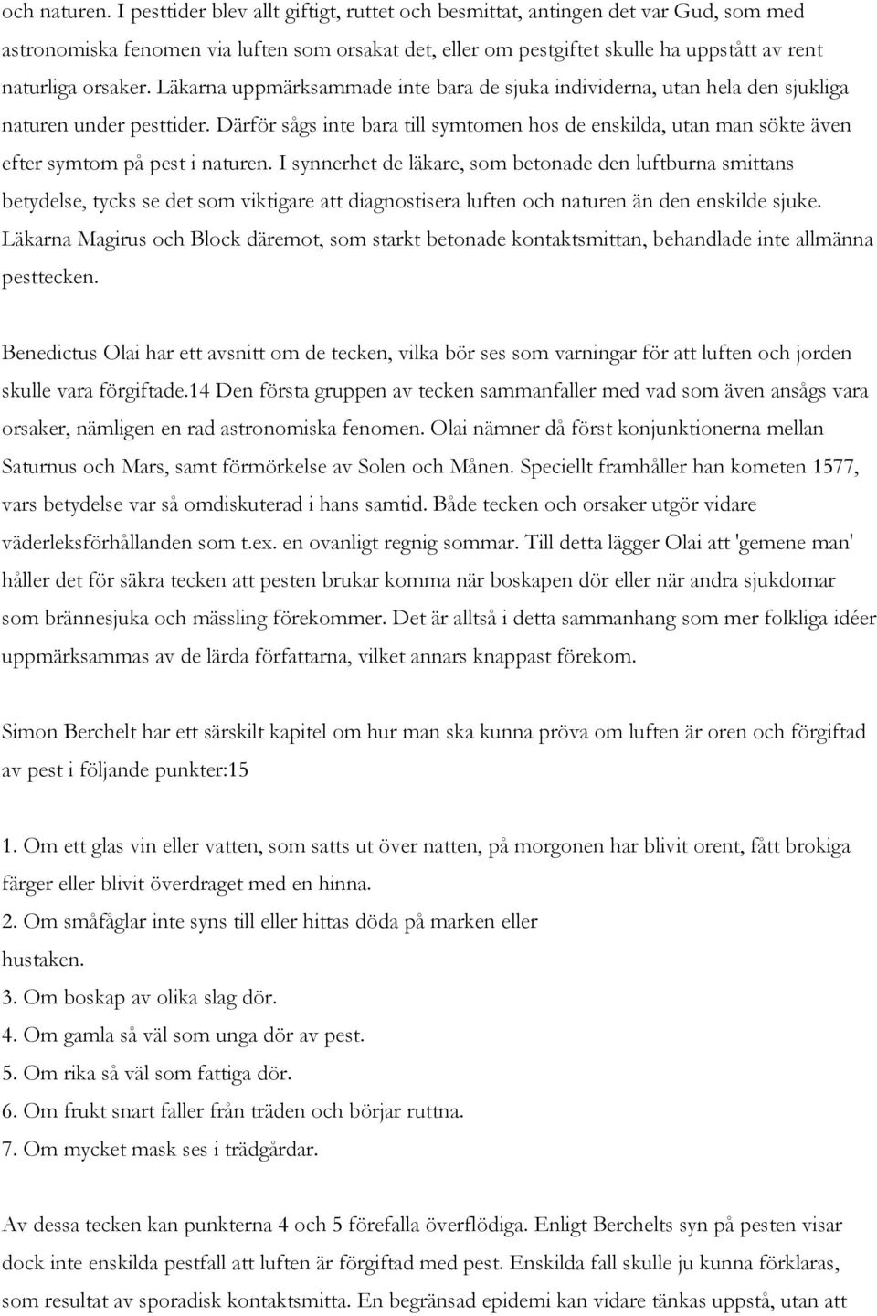 Läkarna uppmärksammade inte bara de sjuka individerna, utan hela den sjukliga naturen under pesttider.