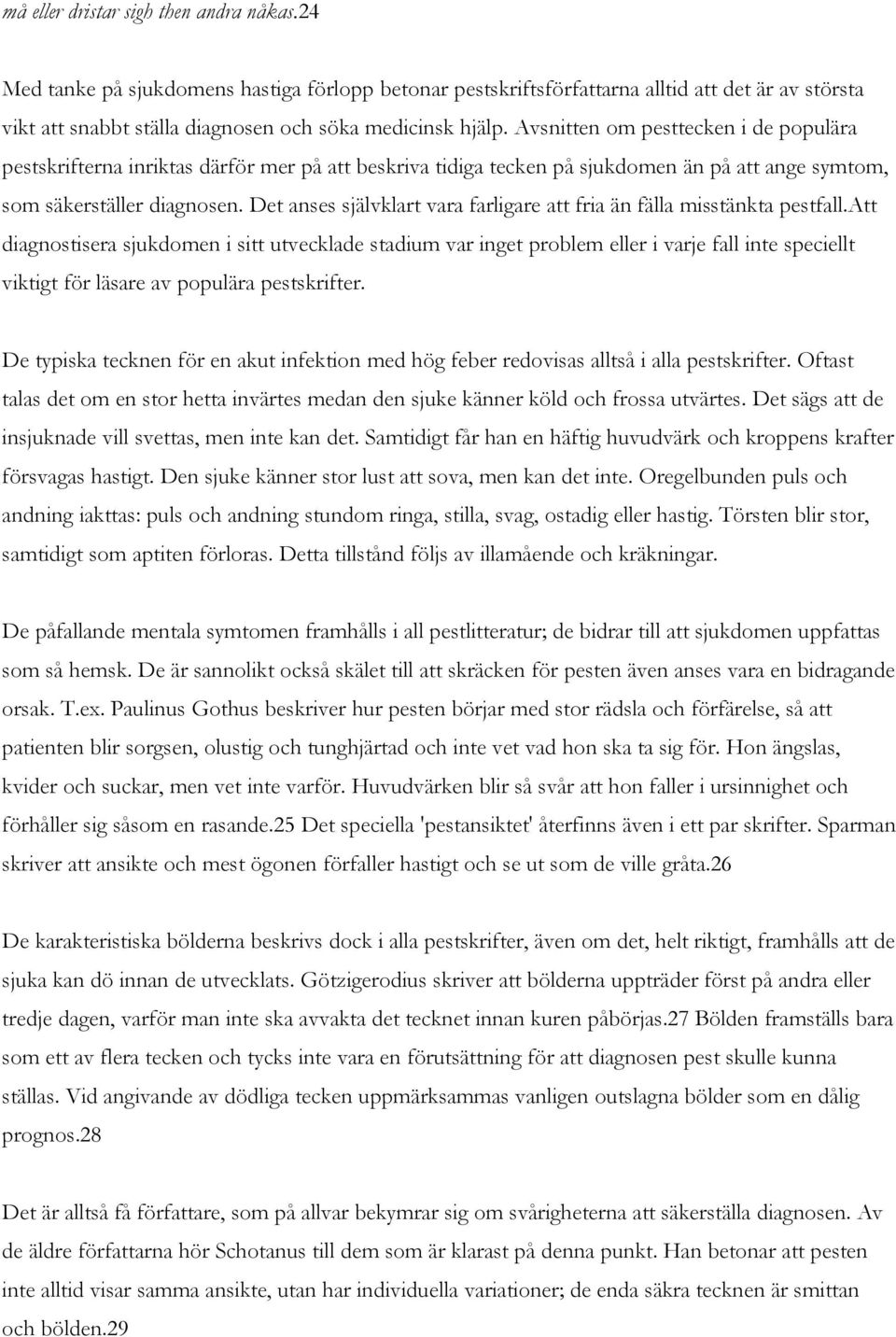 Det anses självklart vara farligare att fria än fälla misstänkta pestfall.