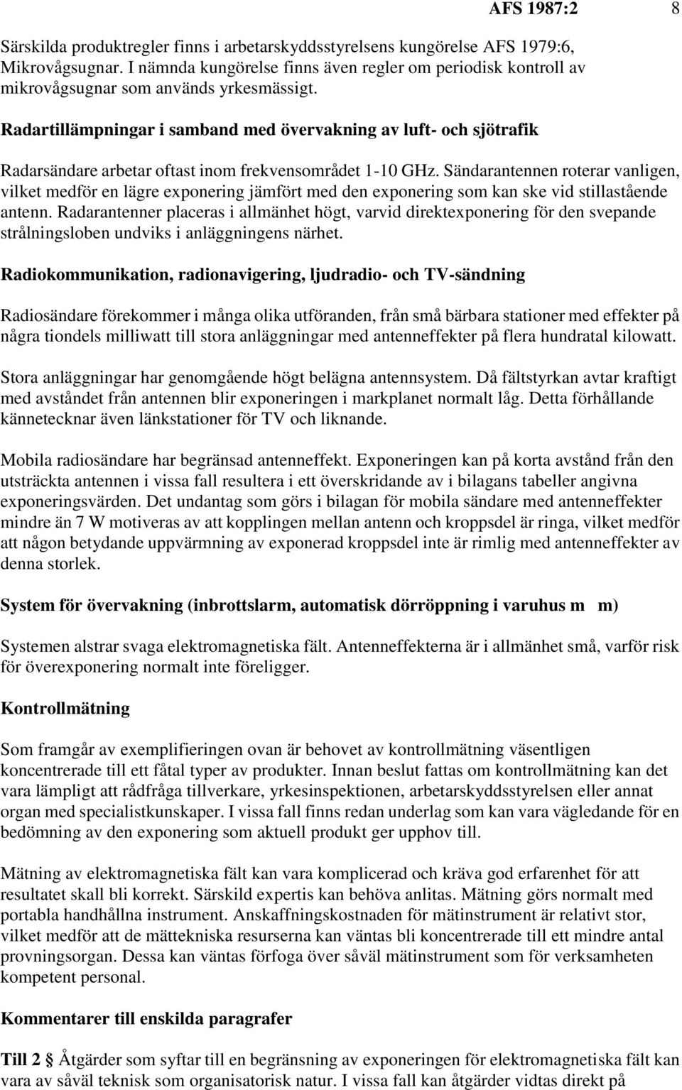 Radartillämpningar i samband med övervakning av luft- och sjötrafik Radarsändare arbetar oftast inom frekvensområdet 1-10 GHz.