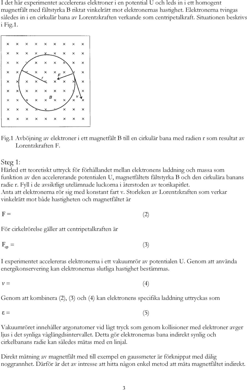 1. Fig.1 Avböjning av lktronr i tt magntfält B till n cirkulär bana md radin r som rsultat av Lorntzkraftn F.