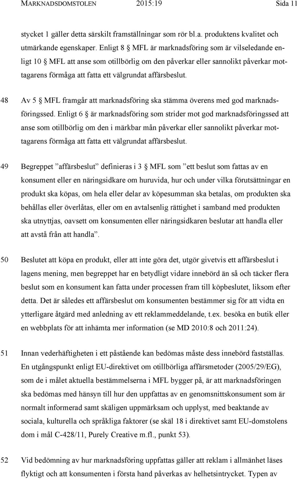 48 Av 5 MFL framgår att marknadsföring ska stämma överens med god marknadsföringssed.