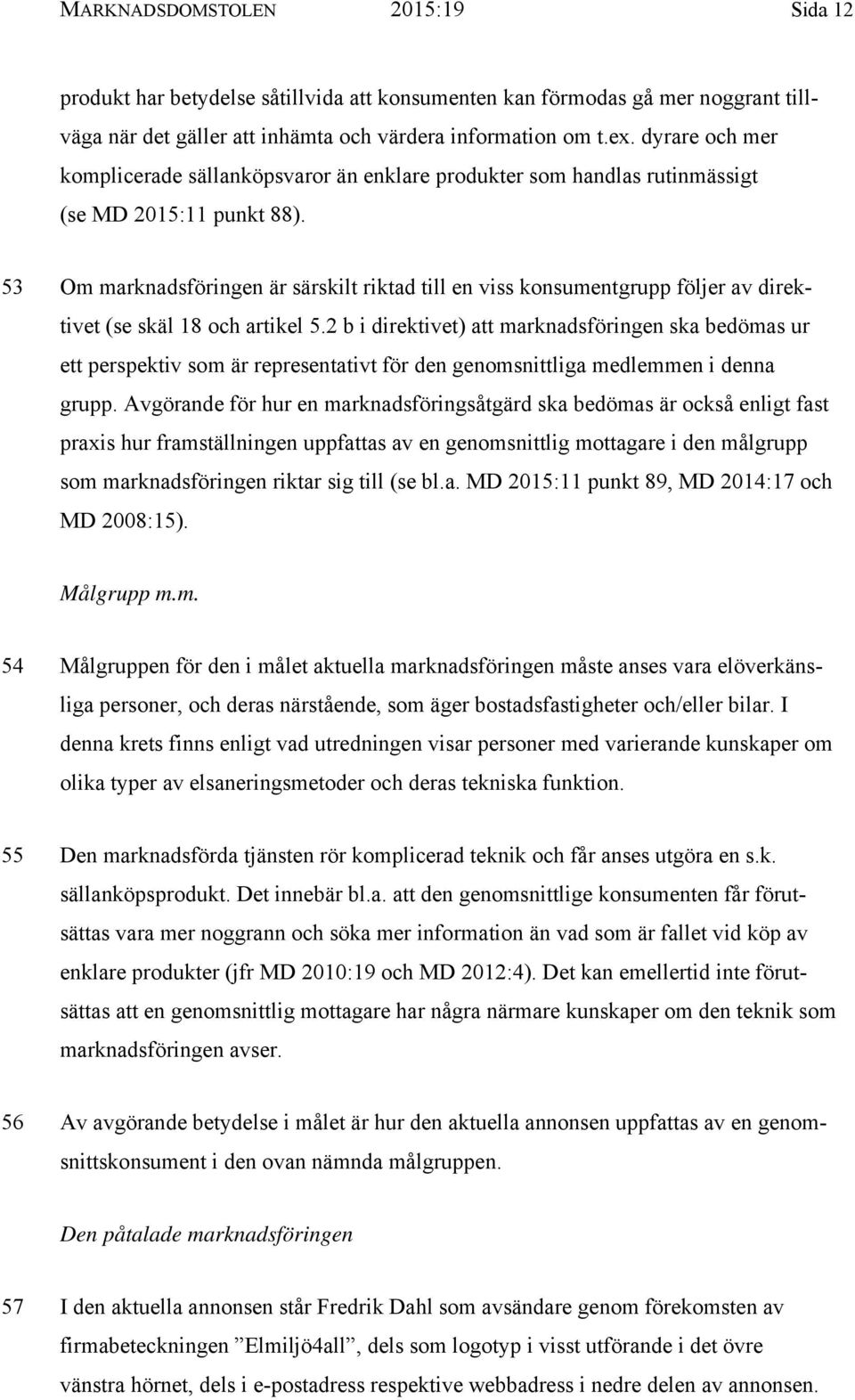 53 Om marknadsföringen är särskilt riktad till en viss konsumentgrupp följer av direktivet (se skäl 18 och artikel 5.