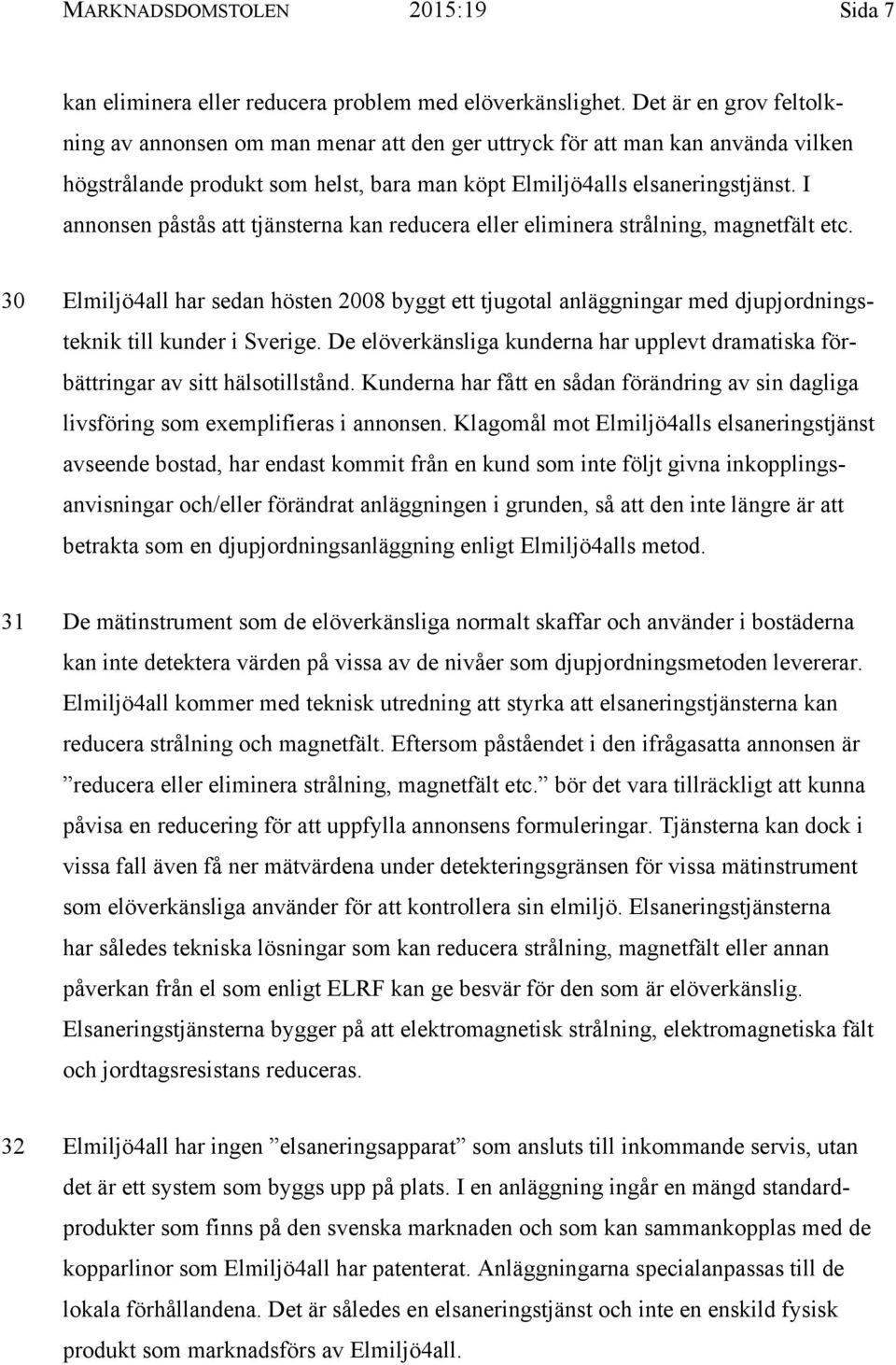 I annonsen påstås att tjänsterna kan reducera eller eliminera strålning, magnetfält etc.