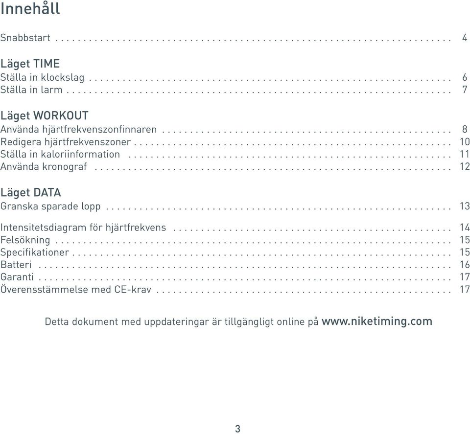 ........................................................ 10 Ställa in kaloriinformation.......................................................... 11 Använda kronograf.