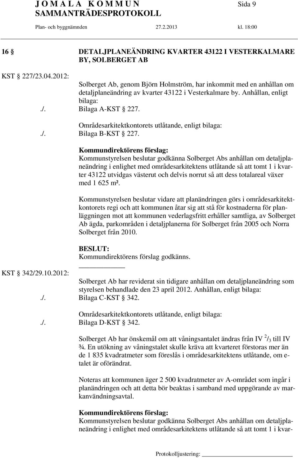 2012: Områdesarkitektkontorets utlåtande, enligt bilaga:./. Bilaga B-KST 227.